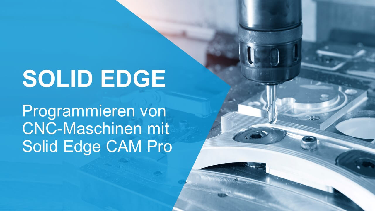 CNC-Programmierung mit Solid Edge CAM Pro